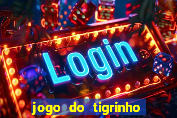 jogo do tigrinho oficial como jogar